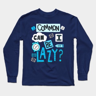 Sarcastic Lazy Sayings - Common Can I Be Lazy? - Handwritten Font Long Sleeve T-Shirt